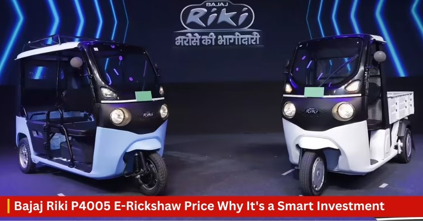Bajaj Riki P4005 E-Rickshaw Price Why It's a Smart Investment