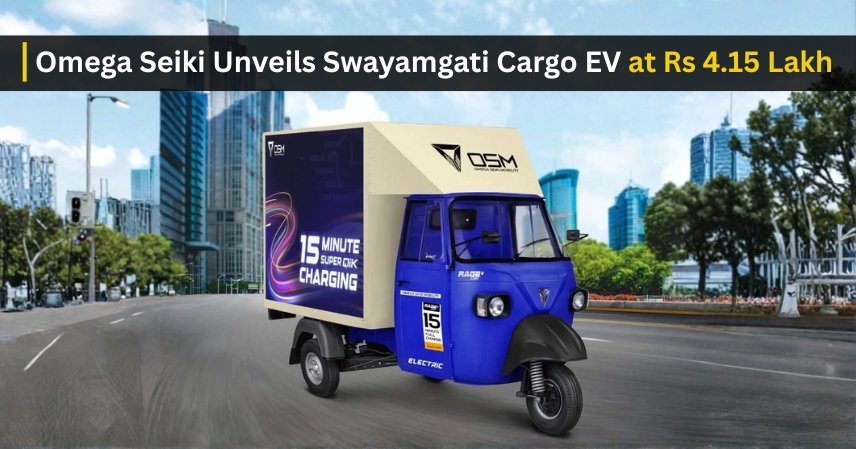 Omega Seiki Unveils Swayamgati Cargo EV at Rs 4.15 Lakh