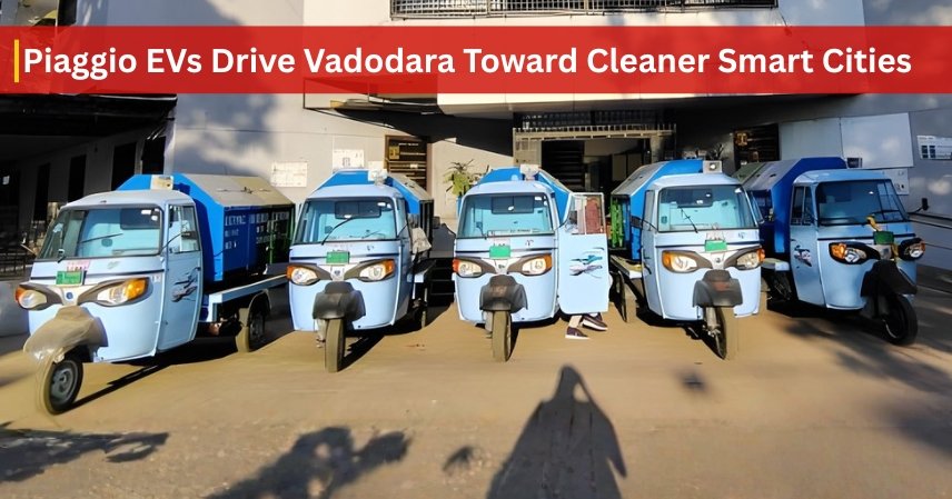 Piaggio EVs Drive Vadodara Toward Cleaner Smart Cities