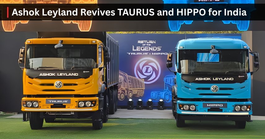 Ashok Leyland Revives TAURUS and HIPPO for India