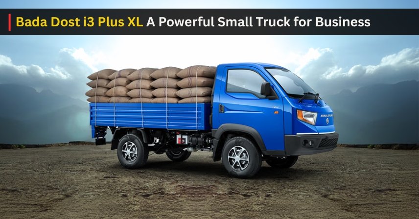 Bada Dost i3 Plus XL A Powerful Small Truck for Business