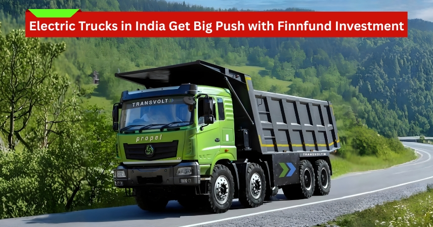 Electric Trucks in India Get Big Push with Finnfund Investment