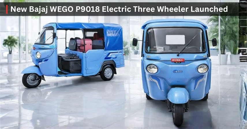 New Bajaj WEGO P9018 Electric Three Wheeler Launched