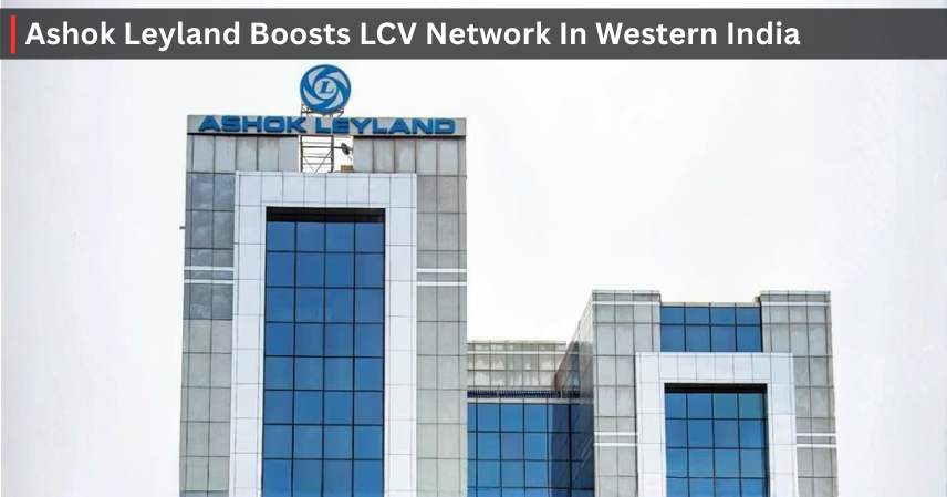 Ashok Leyland Boosts LCV Network In Western India