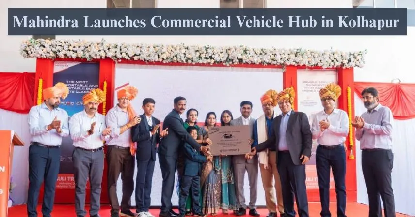 Mahindra Launches Commercial Vehicle Hub in Kolhapur