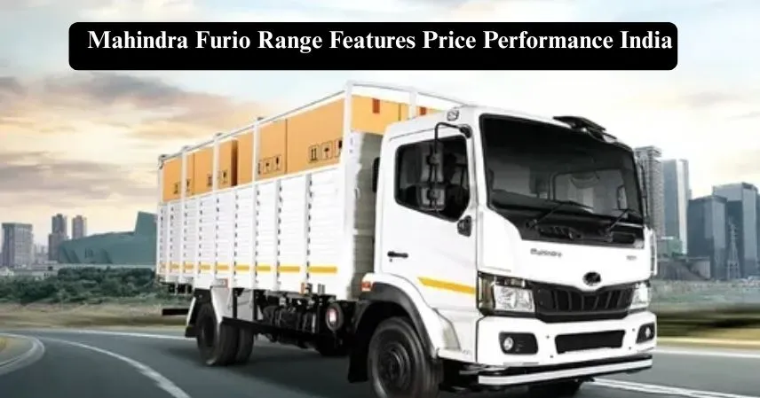 Mahindra Furio Range Features Price Performance India