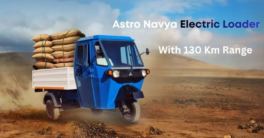 Astro Navya Electric Loader With 130 Km Range