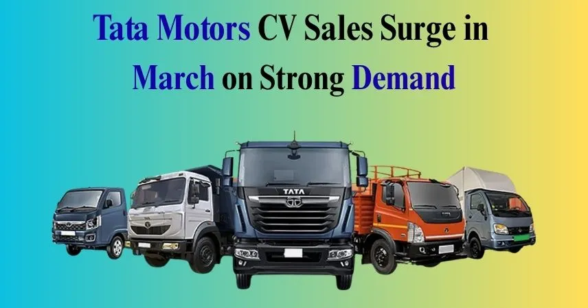 Tata Motors CV Sales Surge in March on Strong Demand