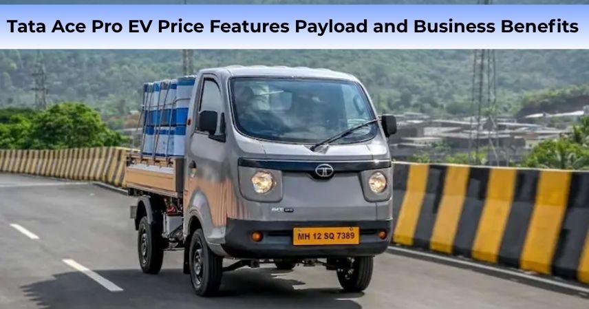 Tata Ace Pro EV Price Features Payload and Business Benefits